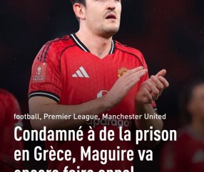 开云体育官方网站-要求禁赛！希腊警方律师：马奎尔至今仍未道歉，足以说明其人品